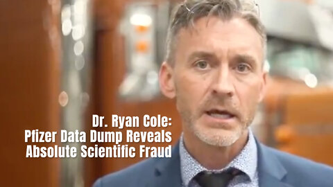 Dr. Ryan Cole: Pfizer Data Dump Reveals Absolute Scientific Fraud