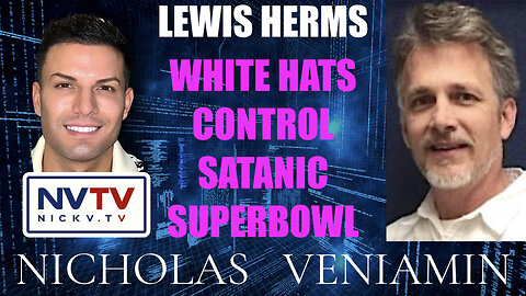 Lewis Herms Discusses White Hats Control Satanic Superbowl with Nicholas Veniamin