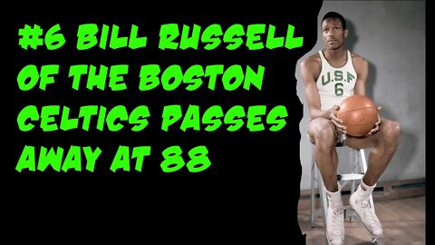 Bill Russell Boston Celtics #6 Passes Away At 88 | 2022 08 01