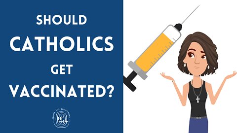 Should Catholics Get Vaccinated?