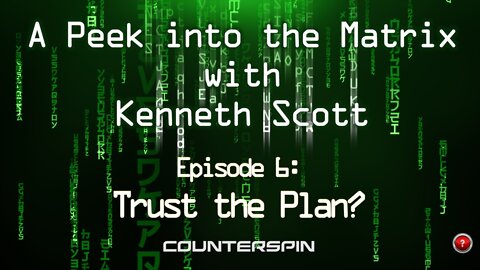 A Peek into the Matrix with Kenneth Scott - Ep 6: Trust the Plan?