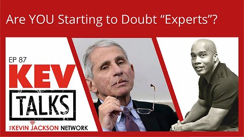 KEVTalks ep 87 - Are YOU Starting to Doubt "Experts"?