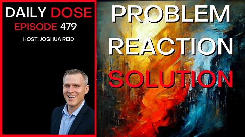 Ep. 479 | Problem, Reaction, Solution | The Daily Dose