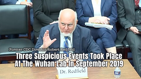 Former CDC Director, Dr. Robert Redfield: Three Suspicious Events Took Place At The Wuhan Lab In September 2019