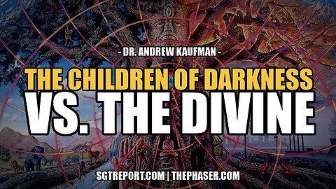 THE CHILDREN OF DARKNESS VS. THE DIVINE -- DR ANDREW KAUFMAN