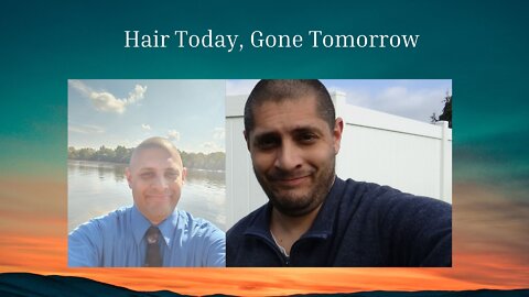 Hair Today, Gone Tomorrow (May 4th, 2022)