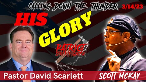 3.14.23 Patriot Streetfighter, 'His Glory' with Pastor David Scarlet, Military Intelligence Update