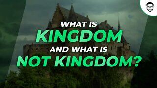 What is Kingdom and What is not Kingdom?
