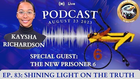 Ep. 83 The New Prisoner Six: Shining Light on the Truth