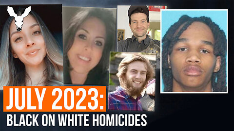 A RECORD 58 BLACK-ON-WHITE HOMICIDES: Death of White America in July 2023 | VDARE Video Bulletin