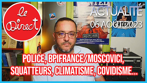 Direct 06 août 2023 : police, Bpifrance/Moscovici, Squatteurs, climatisme, covidisme...