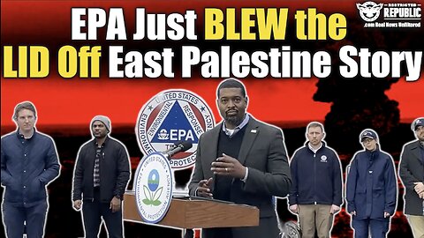 EPA Just BLEW THE LID Off The East Palestine Train Derailment Story!