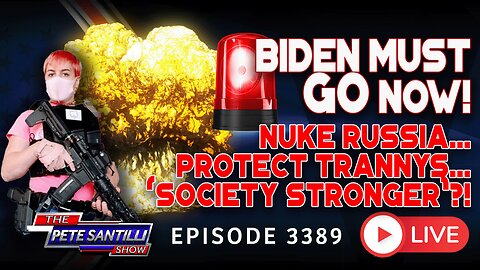 BIDEN MUST GO NOW! “Nuke Russia..Protect Trannys…Society Is Stronger…” |EP 3389-8AM
