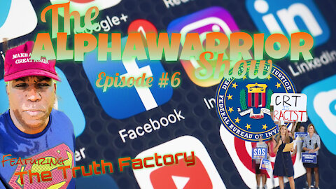 THE ALPHAWARRIOR SHOW Episode#6- FBI vs Parents, Big Tech & Special Guest "The Truth Factory"