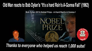 Old Man celebrates 1K subs with a reaction to Bob Dylan's, "It's a Hard Rain's A-Gonna Fall" (1962)