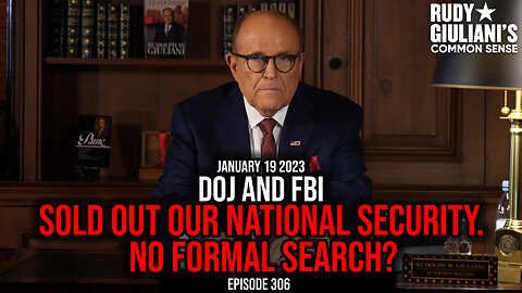 DOJ and FBI sold out our national security. No formal search? | January 19 2023 | Ep 306