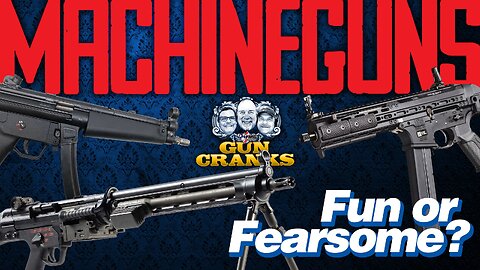 Machine Guns: Fun or Fearsome? | Episode 213
