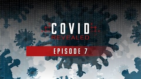 Covid Revealed Episode 7
