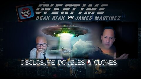 Overtime with Dean Ryan & James Martines 'Disclosure Doubles & Clones'