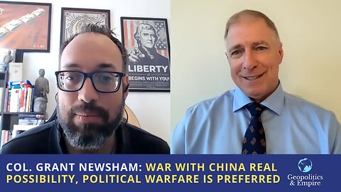 Col. Grant Newsham: War With China a Real Possibility, But Political Warfare is Preferred