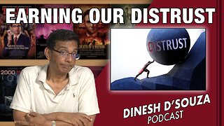 EARNING OUR DISTRUST Dinesh D’Souza Podcast Ep592