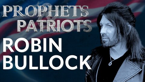 Prophets and Patriots - Episode 41 with Robin Bullock and Steve Shultz
