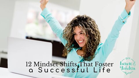 12 Mindset Shifts That Foster a Successful Life