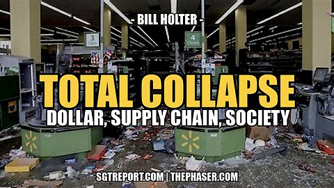 TOTAL COLLAPSE: DOLLAR, SUPPLY CHAIN, SOCIETY -- Bill Holter