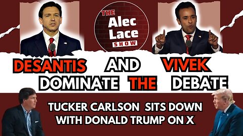 DeSantis & Vivek Dominate The GOP Debate | Tucker Sits Down With Trump On X | The Alec Lace Show