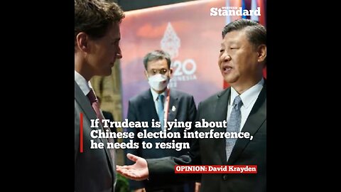 If Trudeau is lying about Chinese election interference, he needs to resign