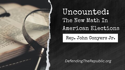 Uncounted: The New Math in American Elections. Rep. John Conyers Jr.