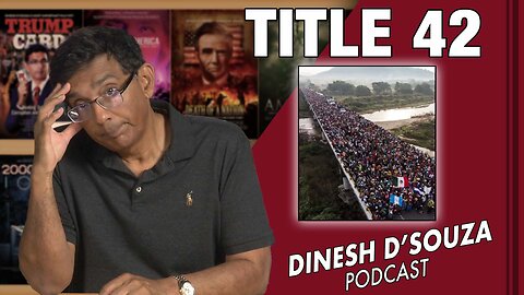 TITLE 42 Dinesh D’Souza Podcast Ep578