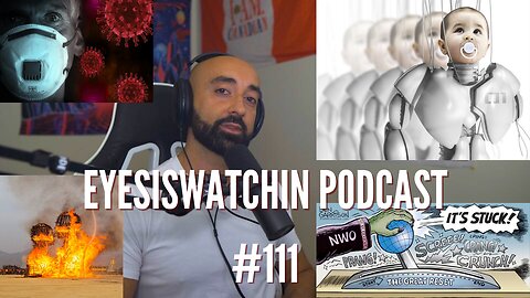 EyesIsWatchin Podcast #111 - Covid Propaganda, Burning Man, Mass Disabling Event, Synthetic Entities