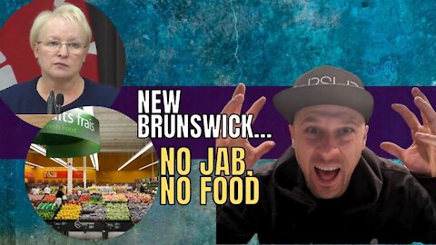 New Brunswick.... No jab, no food?