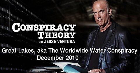 Great Lakes, aka The Worldwide Water Conspiracy (Dec 3, 2010) - Conspiracy Theory with Jesse Ventura