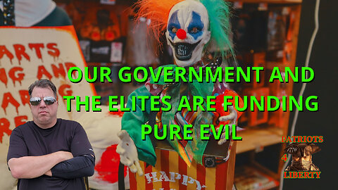Our Government and the Elites are funding Pure EVIL!