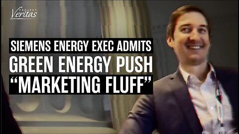 Exec Director of Siemens Energy Admits Green Energy is Duplicitous; Engages in 'Marketing Fluff'
