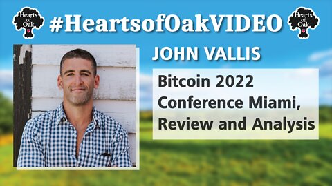 John Vallis: Bitcoin 2022 Conference Miami; Review and Analysis