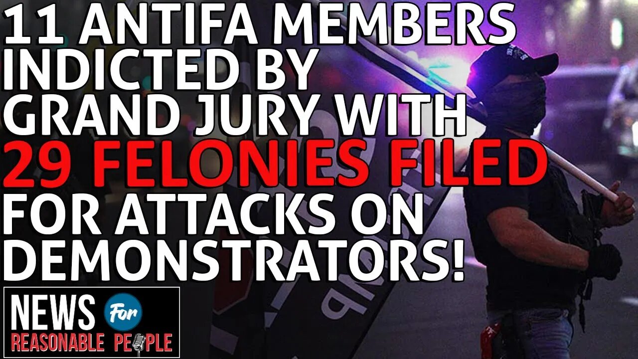 11 members of Antifa indicted by Grand Jury on Violent San Diego Attack