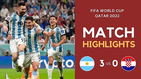 Match Highlights - Argentina 3 vs 0 Croatia - FIFA World Cup Qatar 2022 | Famous Football