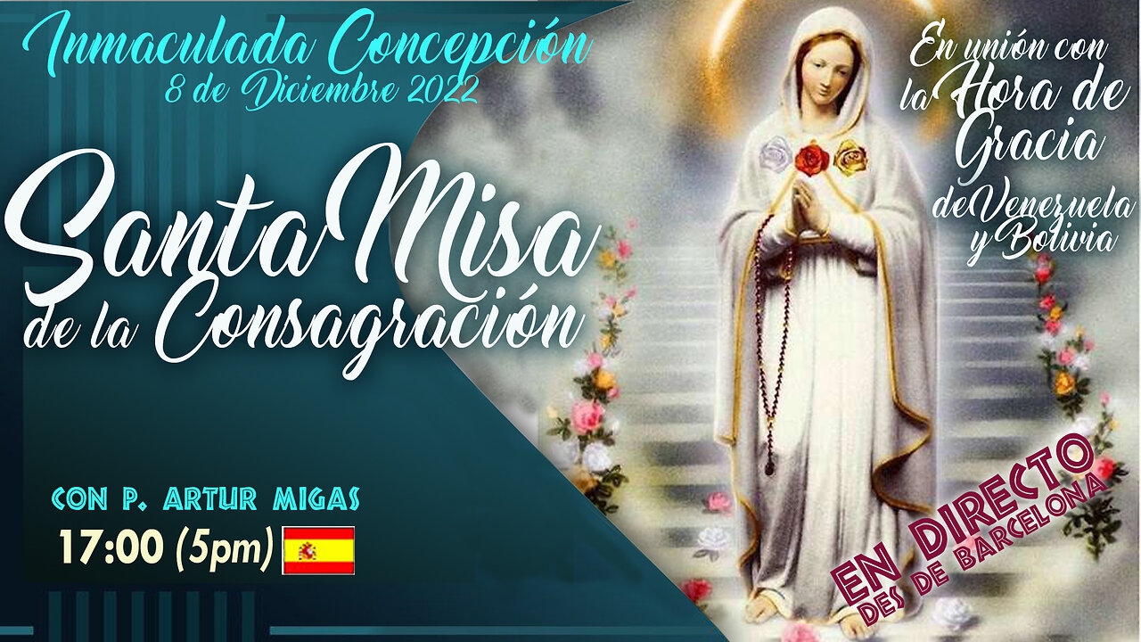 8.XII - Misa de la consagración a María Inmaculada y la HORA DE GRACIA ...