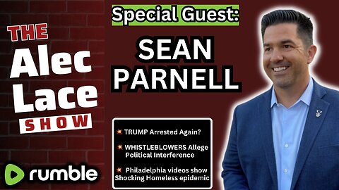 Guest: Sean Parnell | Trump Arrested Again? | Whistleblowers Claim Interference | The Alec Lace Show