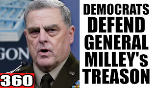 360. Democrats DEFEND General Milley's TREASON