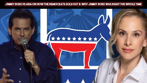 Jimmy Dore VS Ana On How The Democrats Sold Out & Why Jimmy Dore Was Right The Whole Time