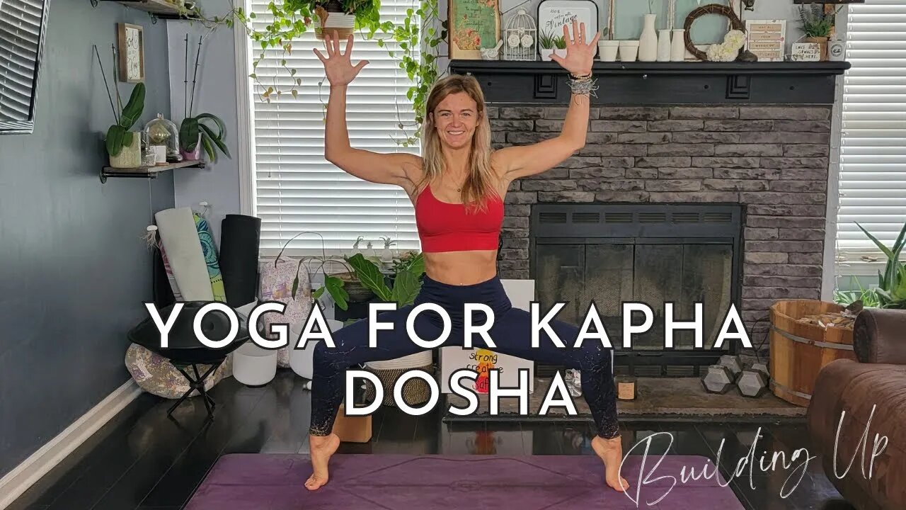 Kapha Dosha Yoga To Balance Yourself Out Energy Building Yoga Flow