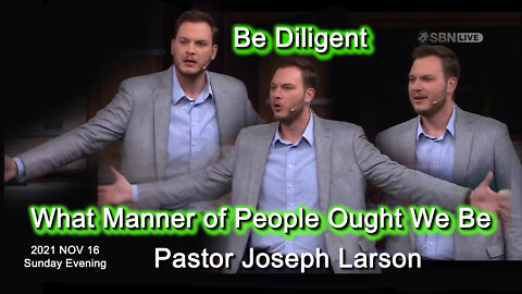 2021 NOV 16 Sunday Evening Pastor Joseph Larson Be Diligent What Manner of People Ought We Be