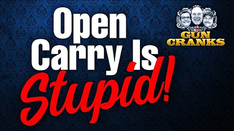 Open Carry Is Stupid! | Gun Cranks TV Episode 196