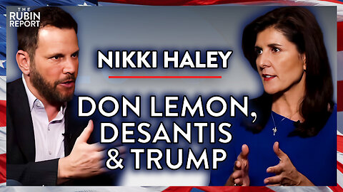 2024: Unfiltered Answers on Trump, DeSantis & Don Lemon | Nikki Haley | POLITICS | Rubin Report