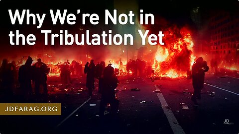 We're Not in the Tribulation Yet - Rapture Before 7 Year Tribulation - JD Farag [mirrored]