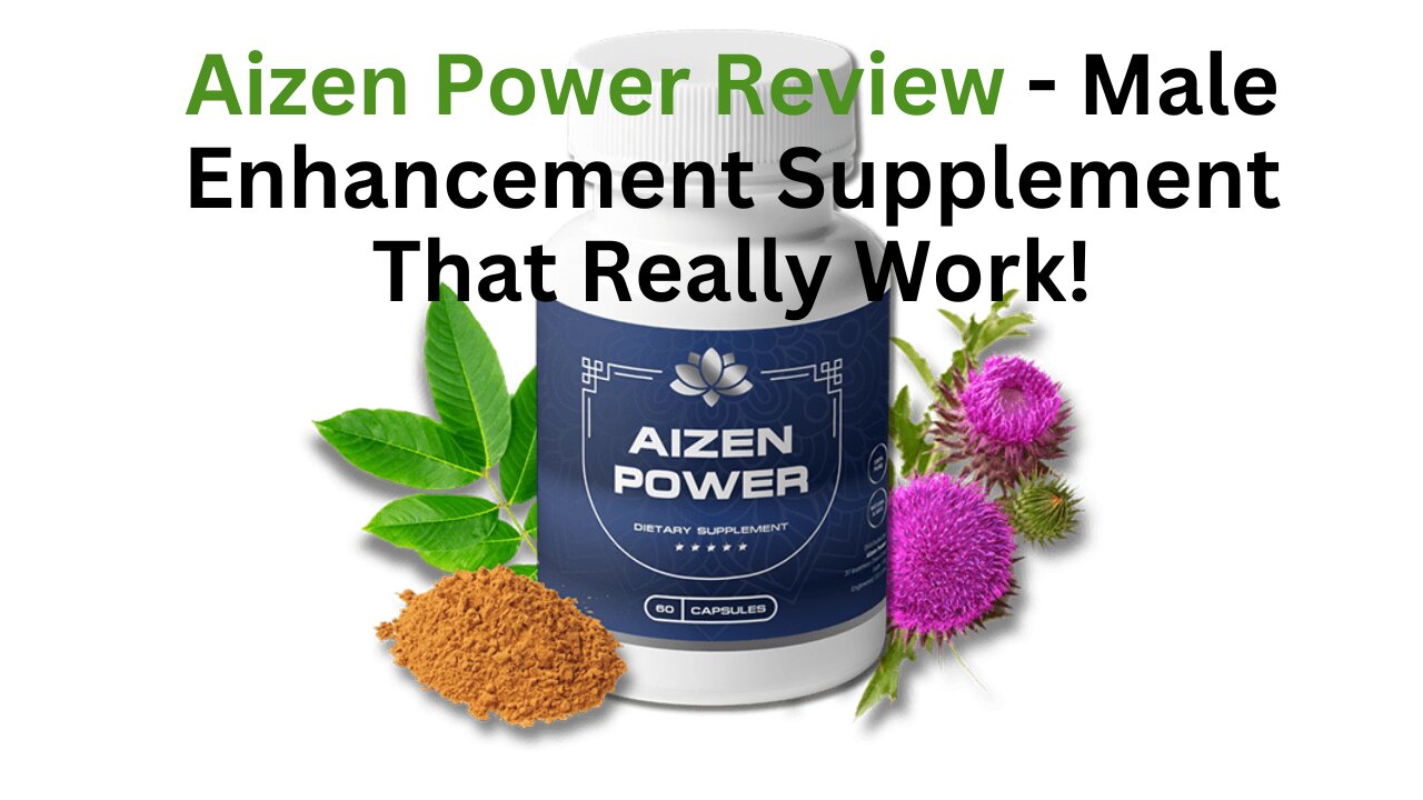 Aizen Power Review - Male Enhancement Supplement That Really Work!